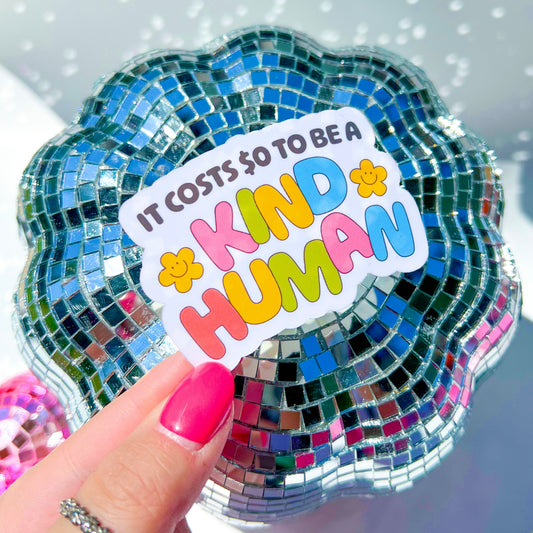 It Costs $0 To Be A Kind Human Sticker—2.5"