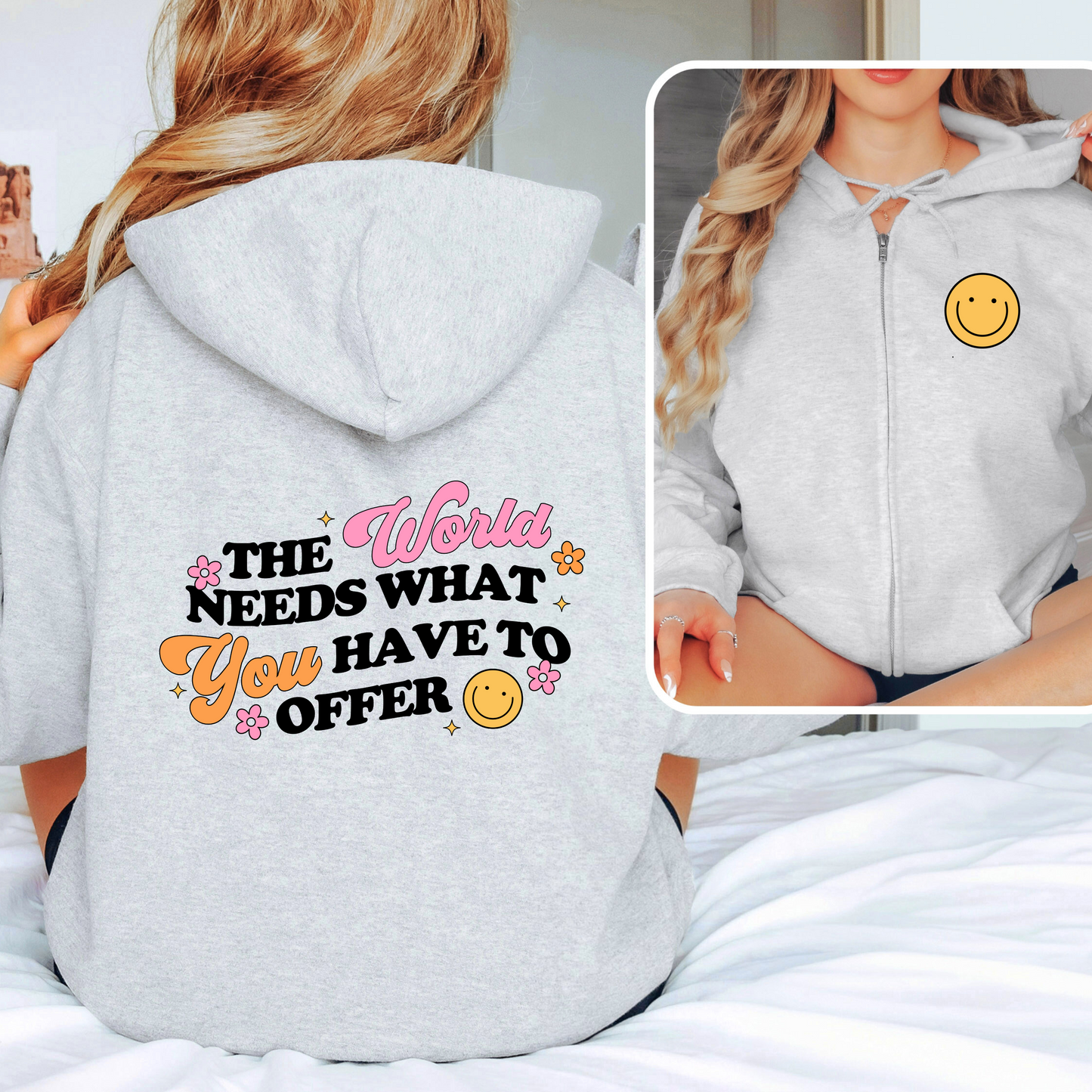 The World Needs What You Have to Offer Zip Up Hoodie