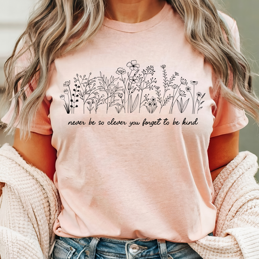 Never Be So Clever You Forget to Be Kind—Peach Bella and Canvas Tee