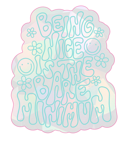 Being Nice Is The Bare Minimum Suncatcher 3" Decal