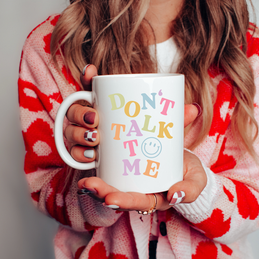 Don't Talk to Me Mug